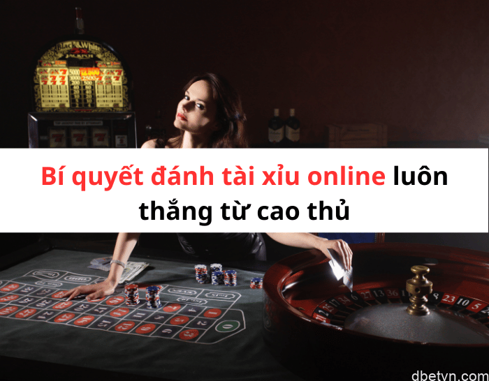 Bật mí 5+ bí quyết đánh tài xỉu online luôn thắng mới nhất 1