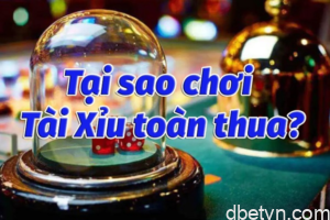 Tiết lộ 5 lý do tại sao chơi Tài Xỉu online toàn thua cực sốc 1